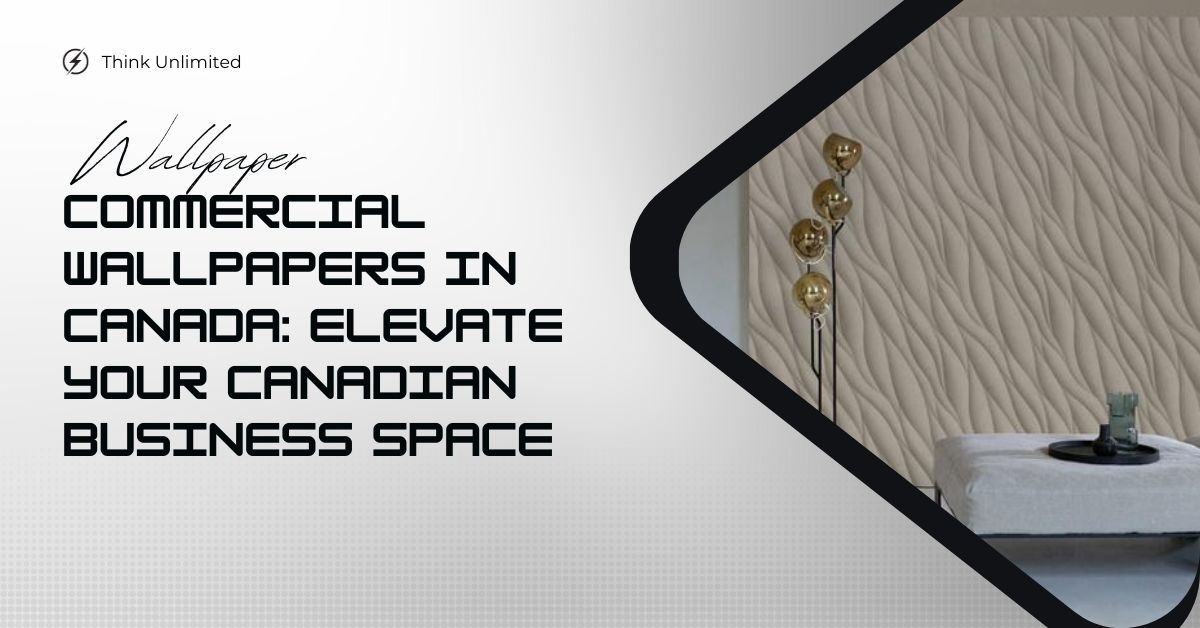 Commercial Wallpapers in Canada Elevate Your Canadian Business Space