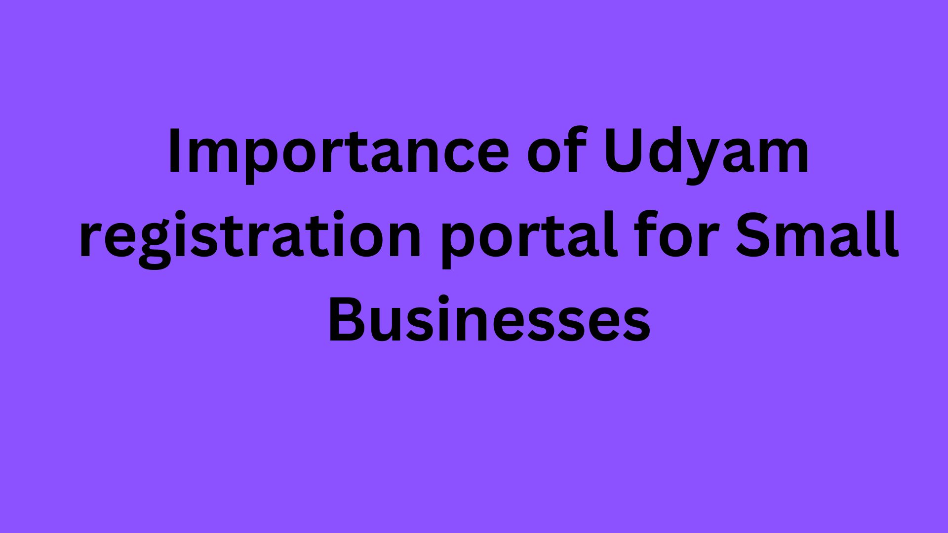 Importance of Udyam registration portal for Small Businesses