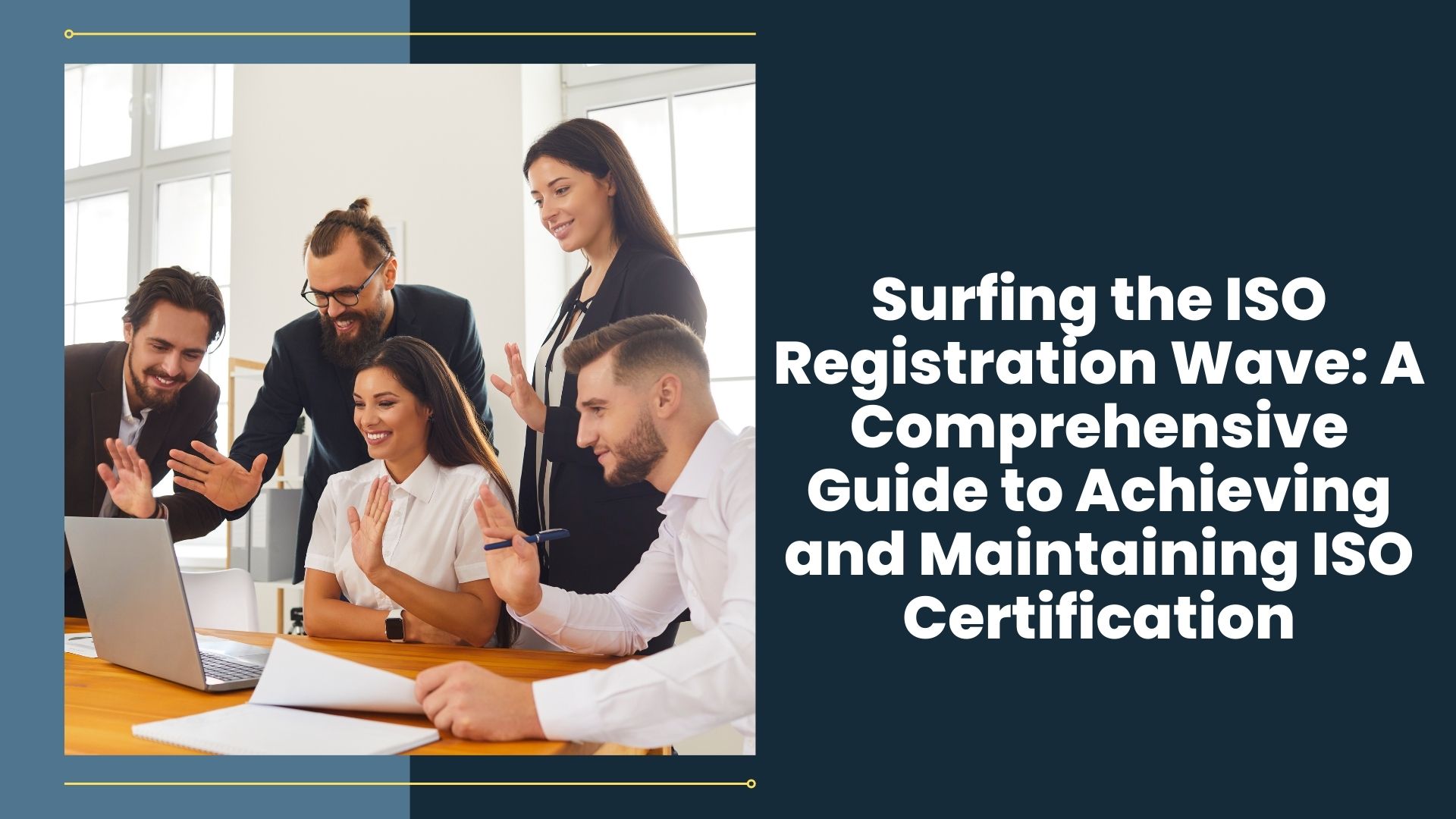 Surfing the ISO Registration Wave: A Comprehensive Guide to Achieving and Maintaining ISO Certification