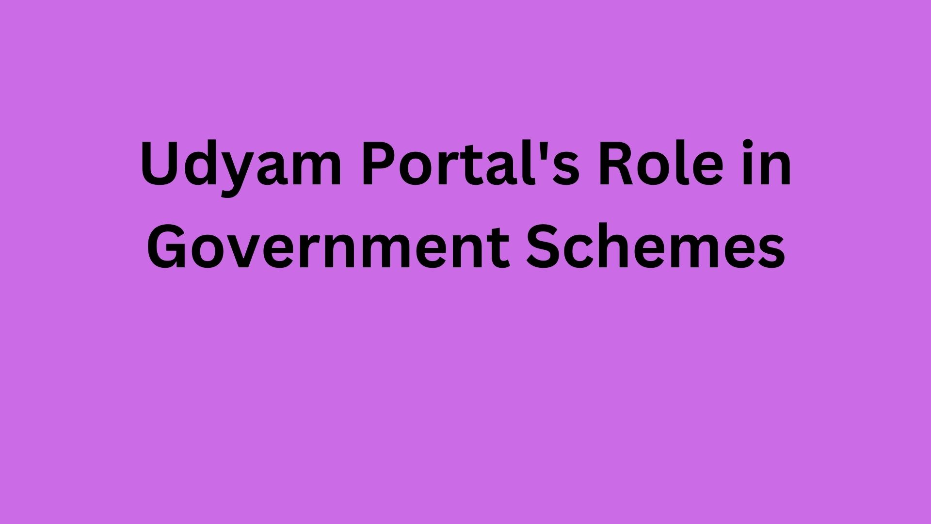 Udyam Portal's Role in Government Schemes