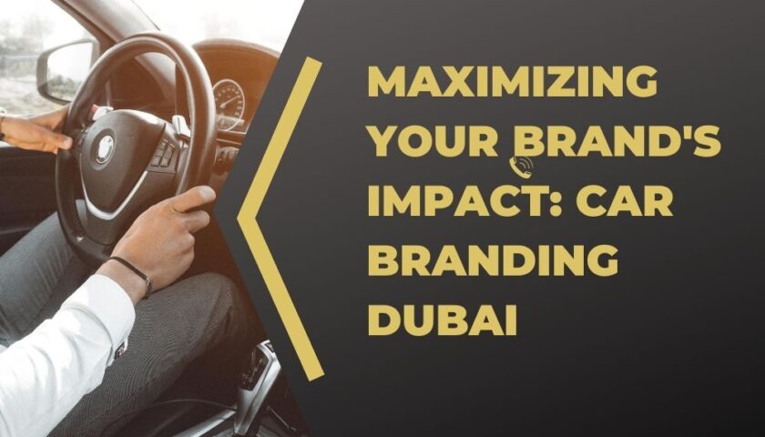 Maximizing Your Brand's Impact Car Branding Dubai