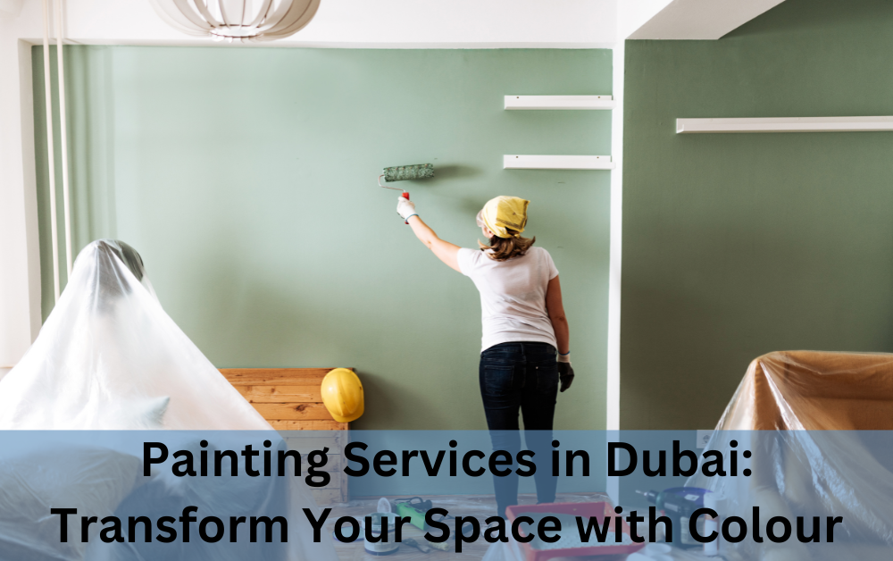 Painting Services in Dubai: Transform Your Space with Colour