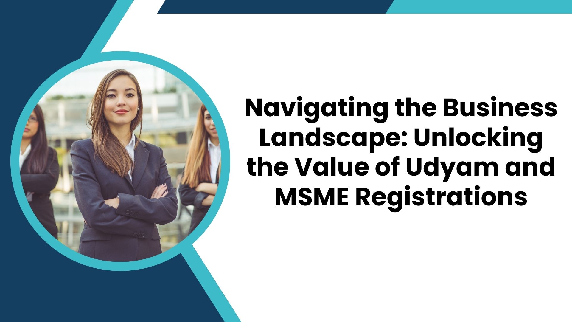 Navigating the Business Landscape: Unlocking the Value of Udyam and MSME Registrations