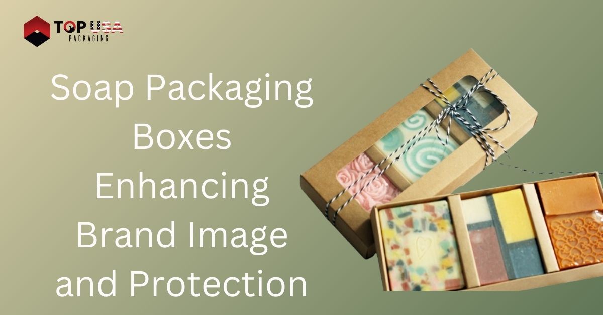 Soap Packaging Boxes Enhancing Brand Image and Protection