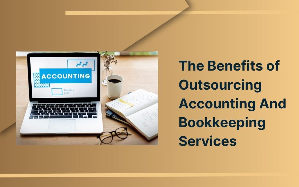 The Benefits of Outsourcing Accounting And Bookkeeping Services
