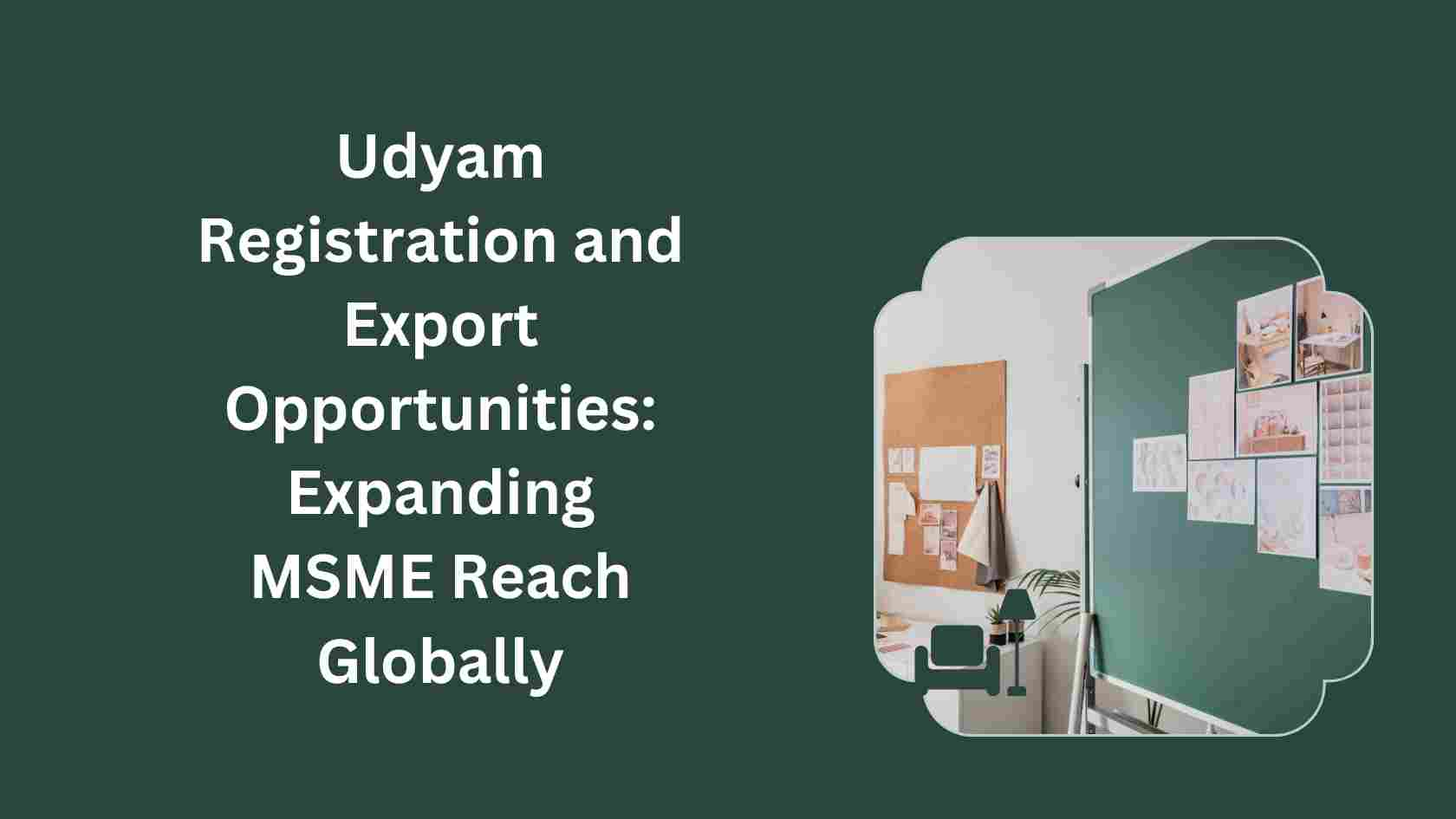 Udyam Registration and Export Opportunities Expanding MSME Reach Globally