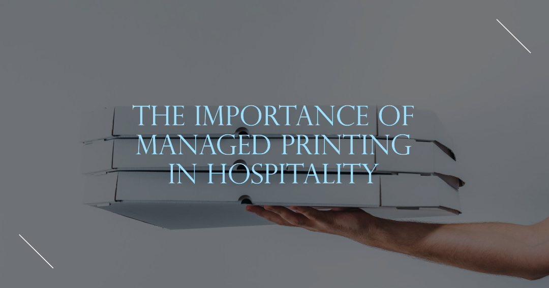 Why Does the Hospitality Industry Need Managed Printing?