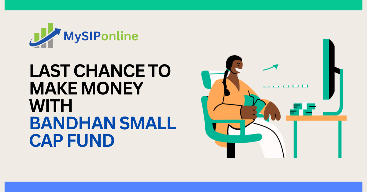 Last Chance to Make Money with Bandhan Small Cap Fund