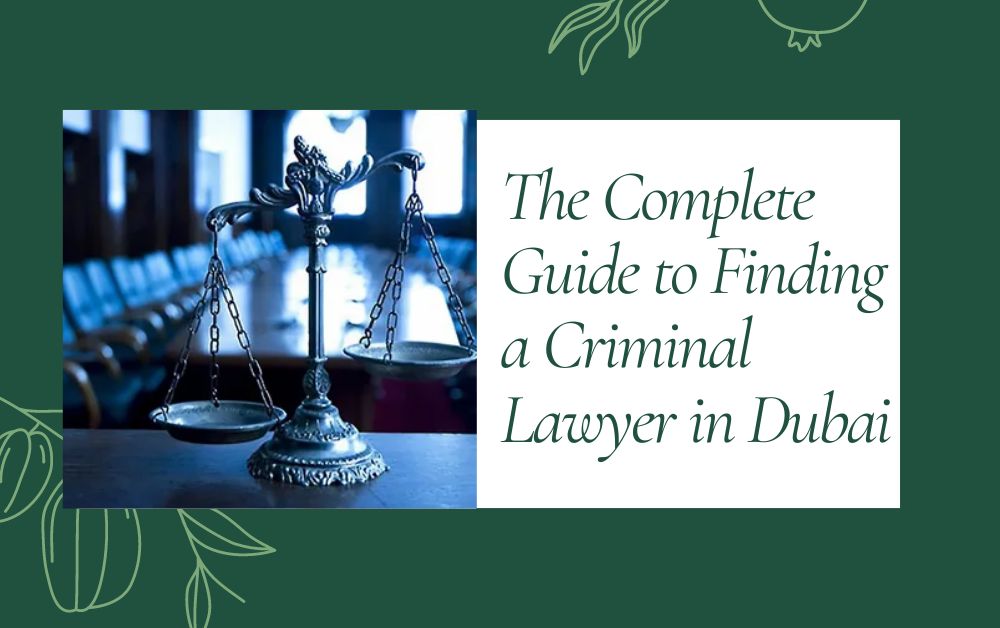 The Complete Guide to Finding a Criminal Lawyer in Dubai