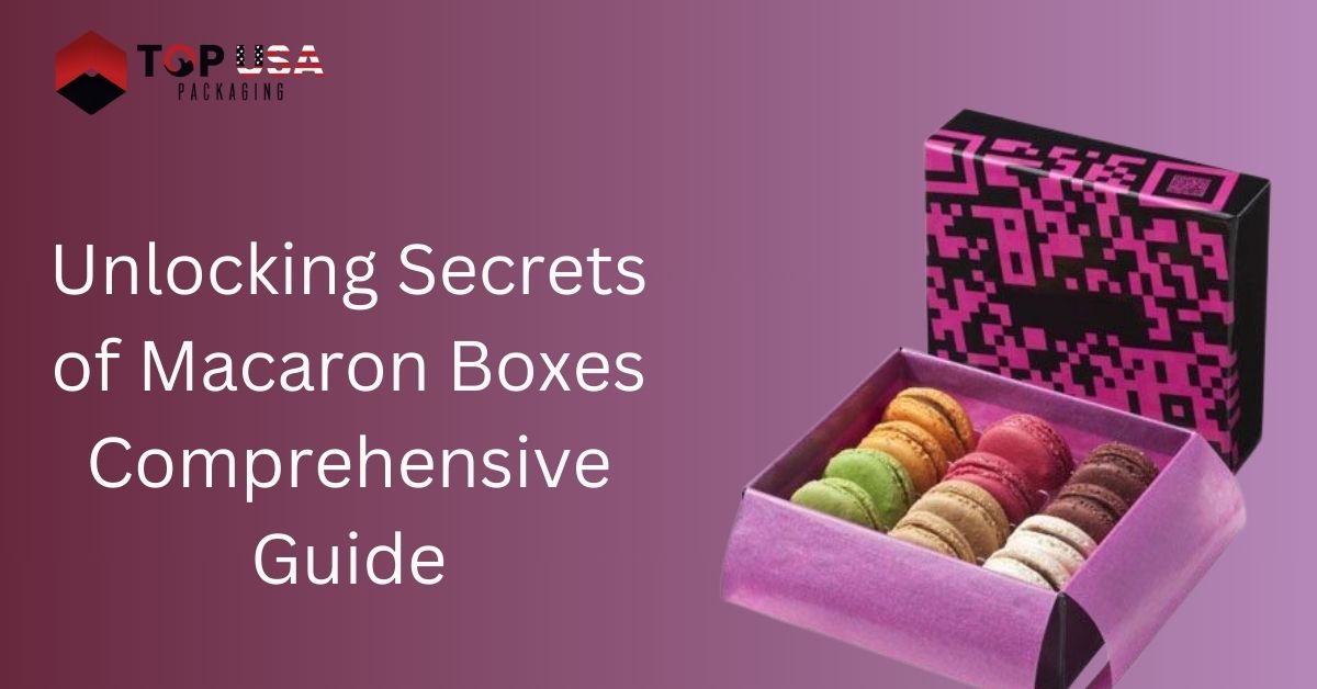 Unlocking Secrets of Macaron Boxes Comprehensive Guide