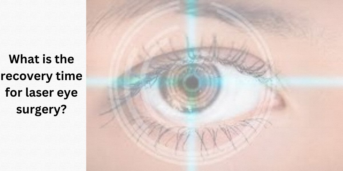 What is the recovery time for laser eye surgery