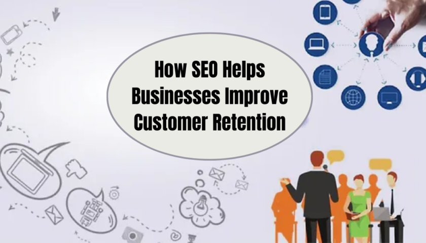 How SEO Helps Businesses Improve Customer Retention