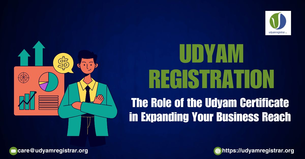 The Role of the Udyam Certificate in Expanding Your Business Reach