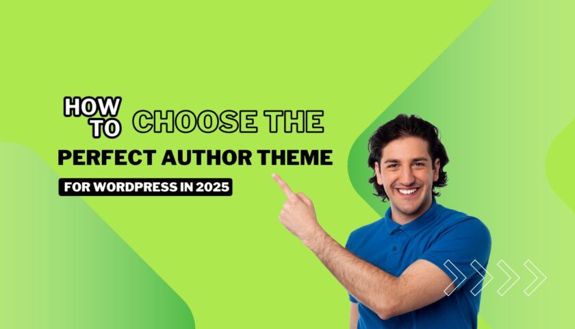 How to Choose the Perfect Author Themes for WordPress in 2025