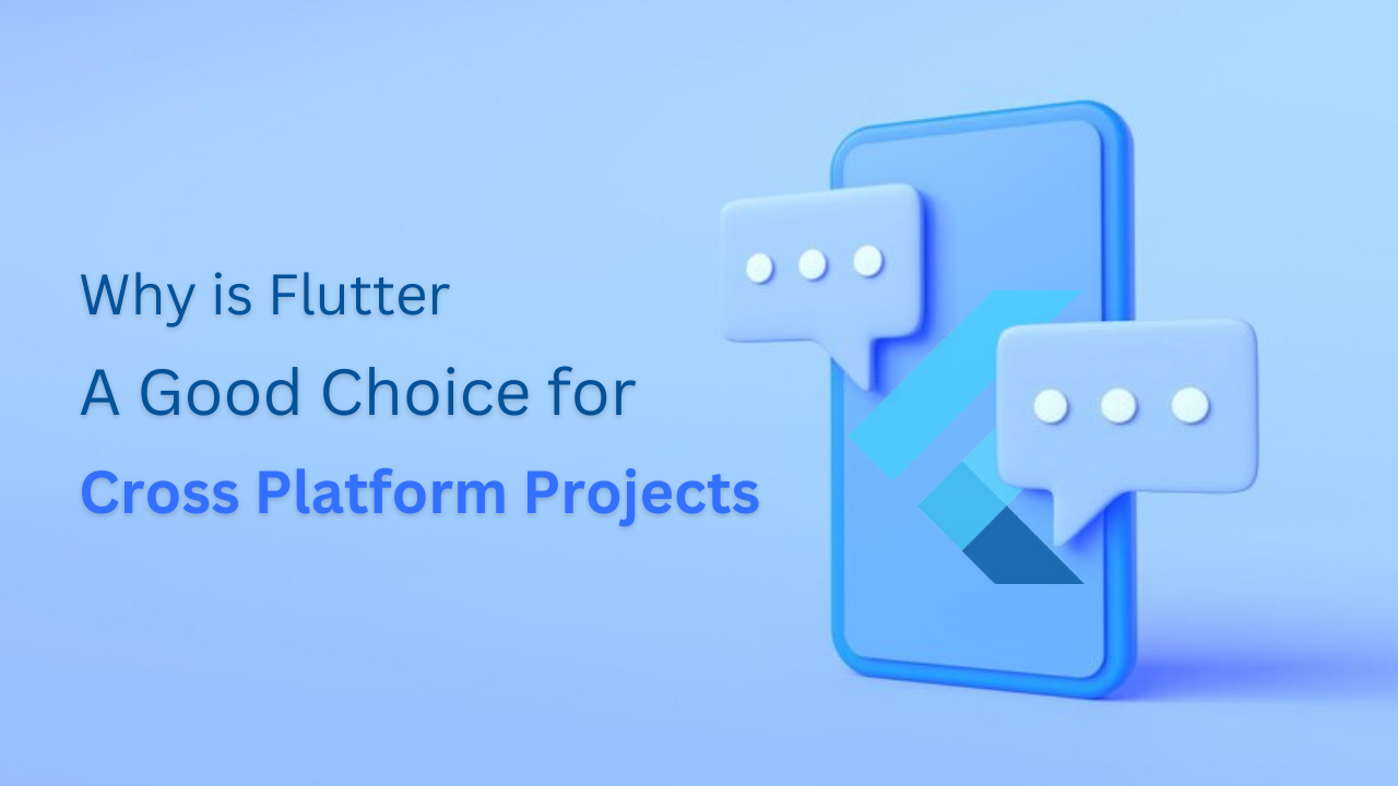 Why Is Flutter a Good Choice For Cross Platform Projects