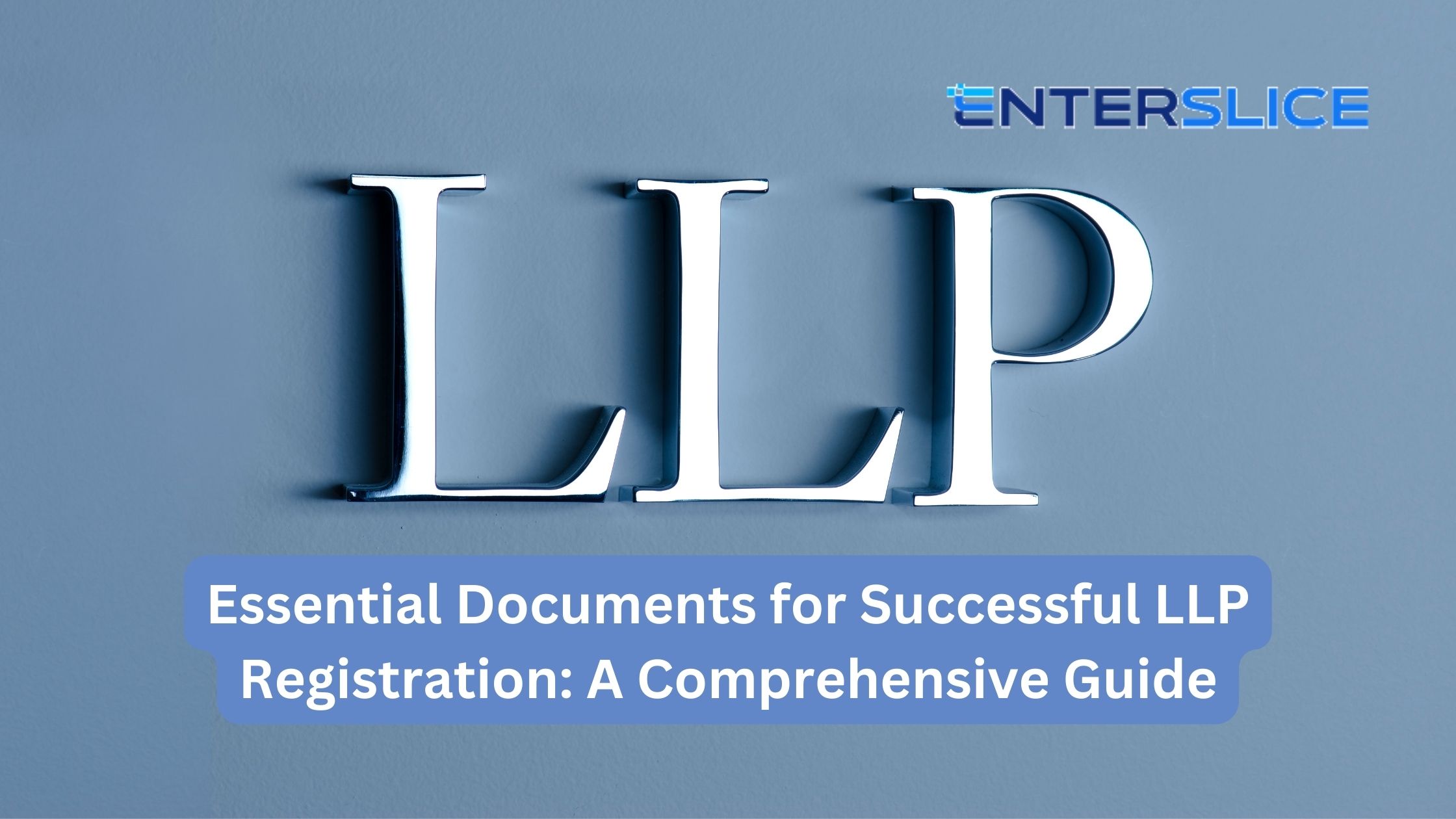 Essential Documents for Successful LLP Registration: A Comprehensive Guide