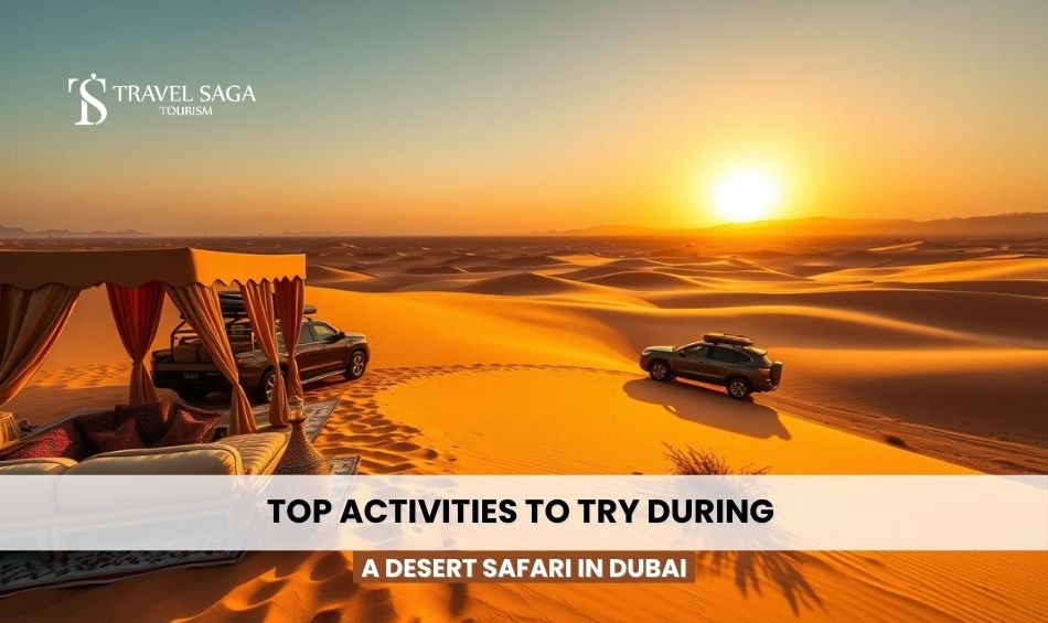 Top Activities to Try During a Desert Safari in Dubai