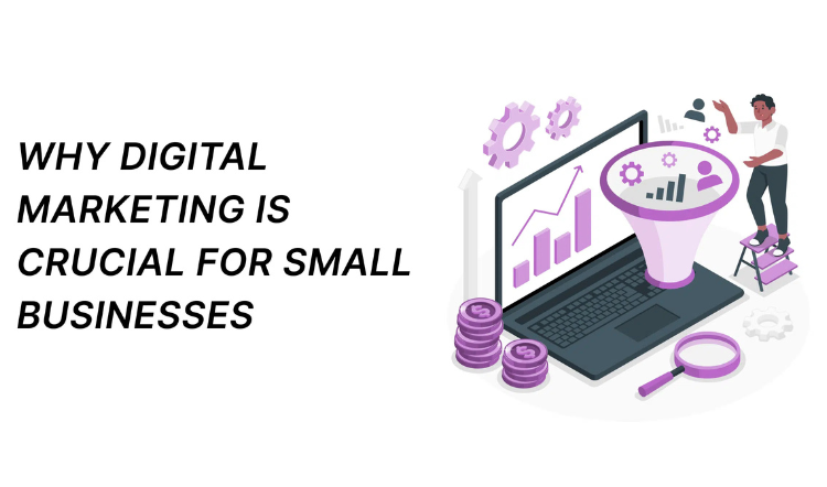 Why Digital Marketing is Crucial for Small Business Growth