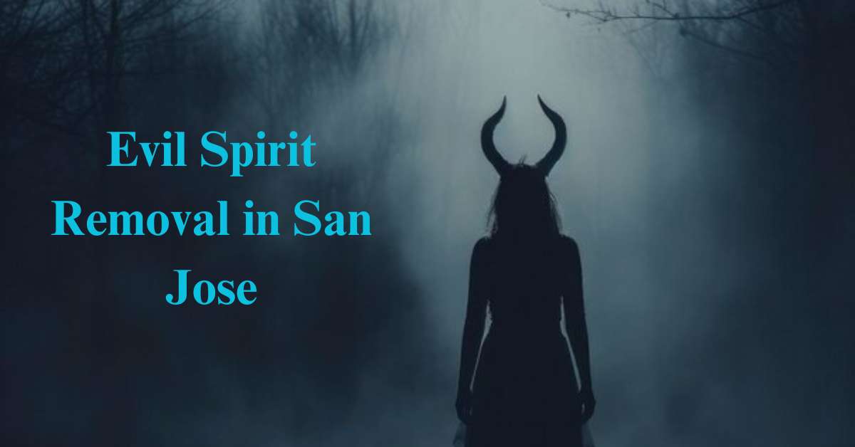 evil spirit removal in san jose