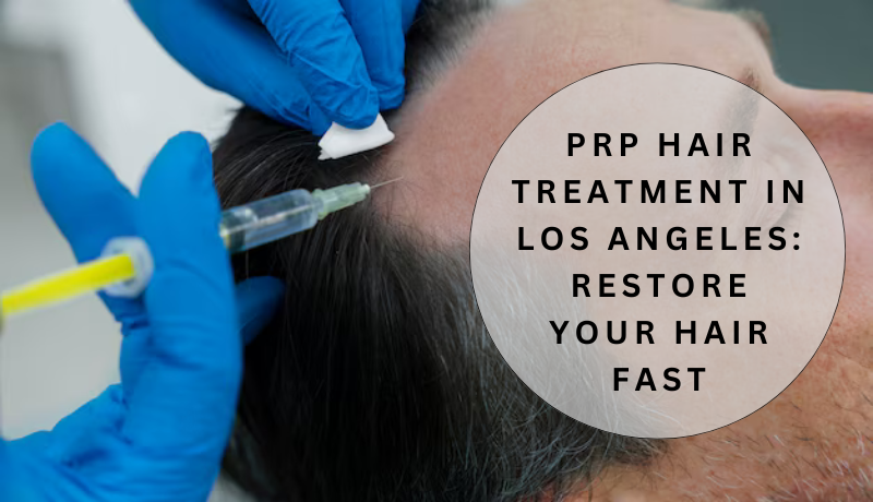 prp hair treatment Los Angeles