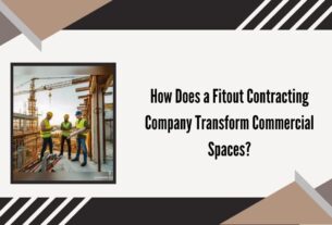 How Does a Fitout Contracting Company Transform Commercial Spaces?