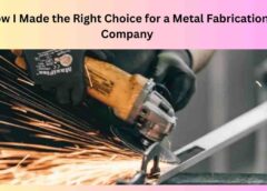 How I Made the Right Choice for a Metal Fabrication Company